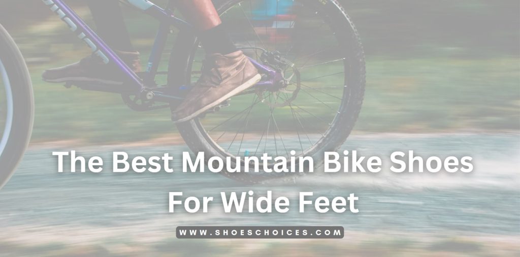 Best Mountain Bike Shoes For Wide Feet